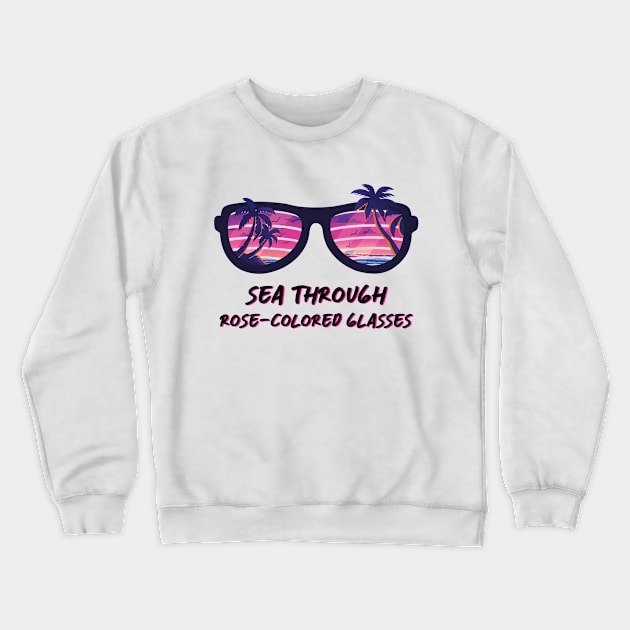 Sea through rose-colored glasses Crewneck Sweatshirt by Didier97